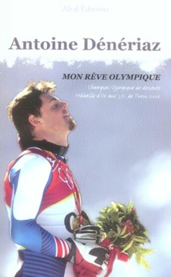 Couverture du livre « Mon rêve olympique » de Antoine Deneriaz aux éditions Altal
