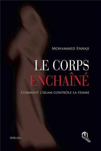 Couverture du livre « Le corps enchaîné : comment l'islam contrôle la femme » de Mohammed Ennaji aux éditions Eddif Maroc