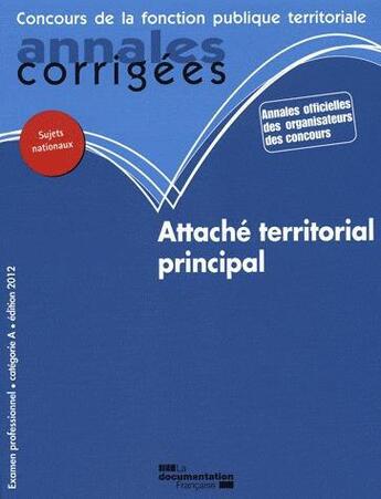 Couverture du livre « Attaché territorial principal 2012 ; examen professionnel, catégorie A » de  aux éditions Documentation Francaise