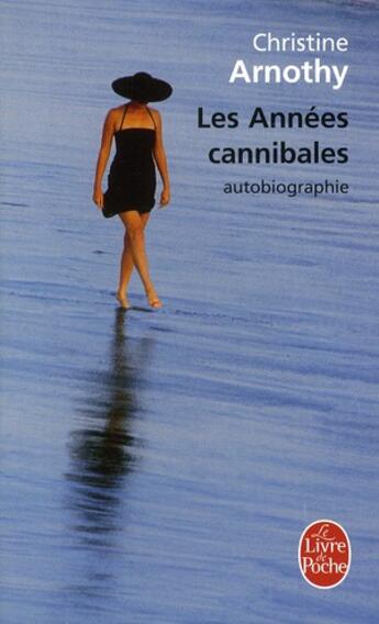 Couverture du livre « Les années cannibales ; autobiographie » de Christine Arnothy aux éditions Le Livre De Poche