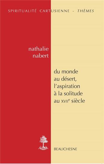 Couverture du livre « Du monde au désert, l'aspiration à la solitude au XVIIe siècle » de Nathalie Nabert aux éditions Beauchesne