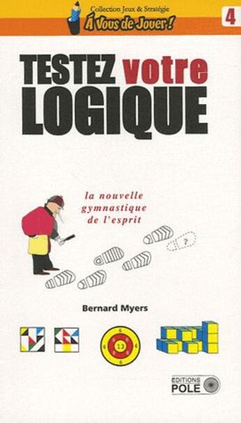 Couverture du livre « Testez votre logique ; la nouvelle gymnastique de l'esprit » de Bmyers aux éditions Pole