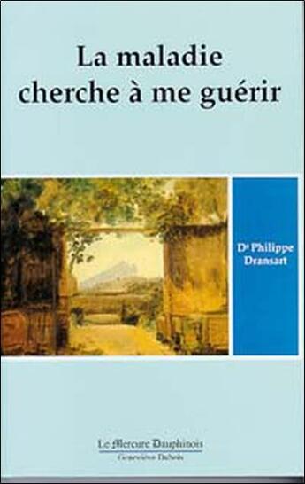 Couverture du livre « La maladie cherche a me guerir t.1 » de Philippe Dransart aux éditions Mercure Dauphinois