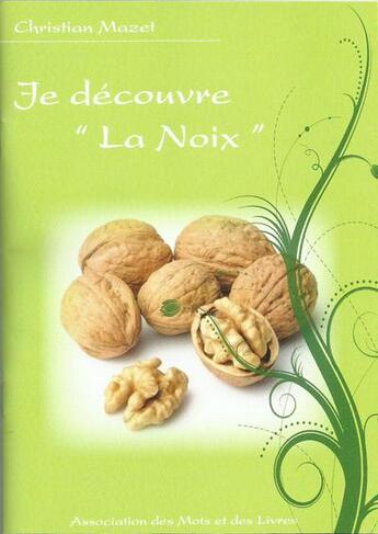 Couverture du livre « Je découvre la noix » de Christian Mazet aux éditions Des Mots Et Des Livres