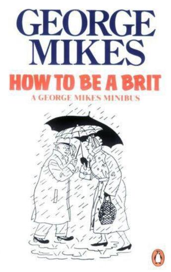 Couverture du livre « How To Be A Brit: How To Be An Alien, How To Be Inimitable, How To Be Decadent » de Mikes George aux éditions Adult Pbs