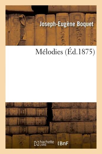 Couverture du livre « Melodies » de Boquet Joseph-Eugene aux éditions Hachette Bnf