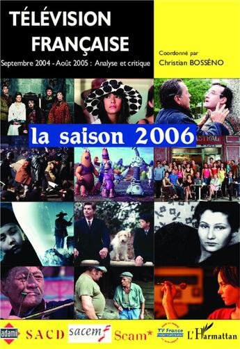 Couverture du livre « Television francaise la saison 2006 - une analyse des programmes du 1er septembre 2004 au 31 aout 20 » de Christian Bosseno aux éditions L'harmattan