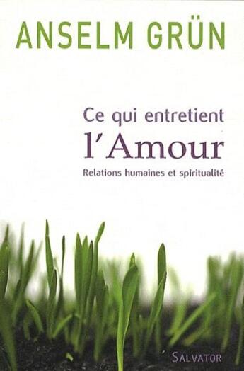 Couverture du livre « Ce qui entretient l'amour ; relations humaines et spiritualité » de Anselm Grun aux éditions Salvator