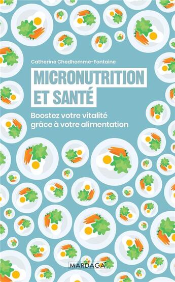 Couverture du livre « Micronutrition et santé : boostez votre vitalité grâce à votre alimentation » de Catherine Chedhomme-Fontaine aux éditions Mardaga Pierre