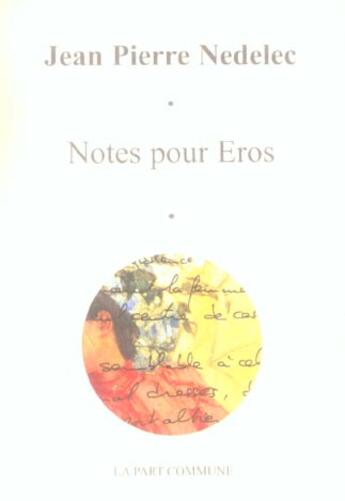 Couverture du livre « Notes pour eros » de Jean-Pierre Nedelec aux éditions La Part Commune