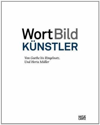 Couverture du livre « Wortbildkunstler von goethe bis ringelnatz. und herta muller /allemand » de Luckhardt Ulrich aux éditions Hatje Cantz