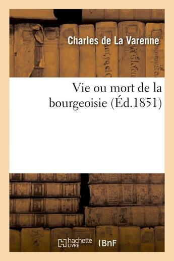 Couverture du livre « Vie ou mort de la bourgeoisie » de La Varenne Charles aux éditions Hachette Bnf