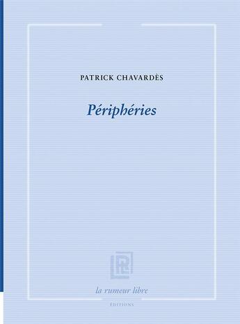 Couverture du livre « Périphéries » de Patrick Chavardes aux éditions La Rumeur Libre