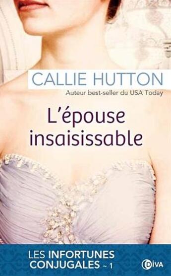 Couverture du livre « Les infortunes conjugales Tome 1 ; l'épouse insaisissable » de Callie Hutton aux éditions Diva