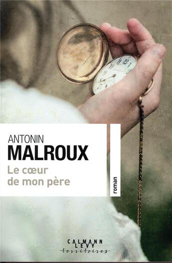 Couverture du livre « Le coeur de mon père » de Antonin Malroux aux éditions Calmann-levy