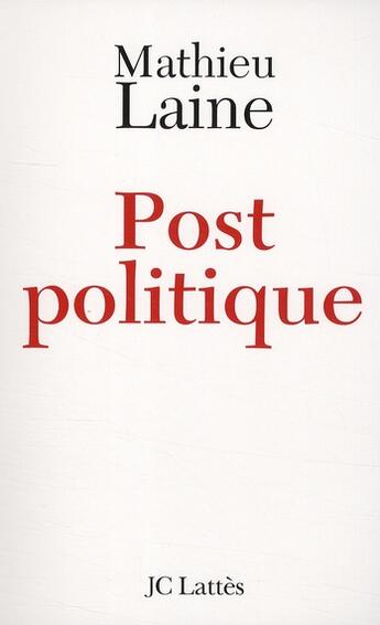 Couverture du livre « Post politique » de Mathieu Laine aux éditions Lattes