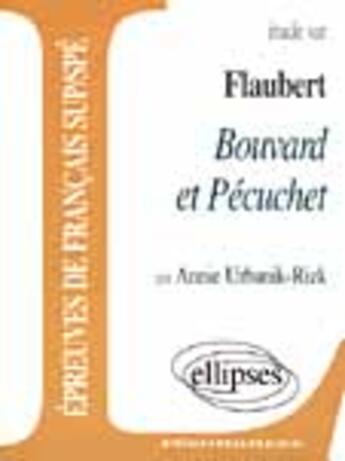 Couverture du livre « Bouvard et Pécuchet ; épreuves de Français SUP/SPE » de Gustave Flaubert et Annie Urbanik-Rizk aux éditions Ellipses