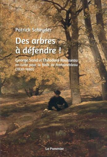 Couverture du livre « Des arbres à défendre ! artistes et écrivains en lutte pour la forêt de Fontainebleau (1840-1890) » de Patrick Scheyder aux éditions Le Pommier
