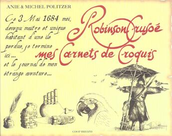 Couverture du livre « Robinson Crusoé - mes carnets de croquis » de Anie Politzer et Michel Politzer aux éditions Coop Breizh