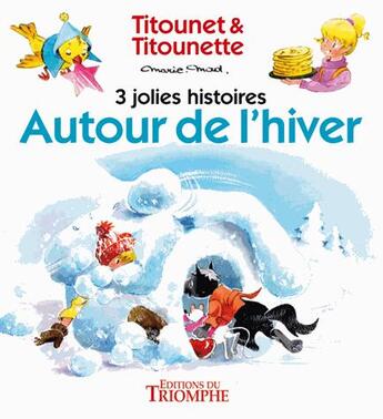 Couverture du livre « Titounet et Titounette : autour de l'hiver ; 3 jolies histoires » de Marie-Mad. aux éditions Triomphe