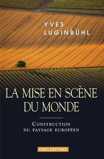 Couverture du livre « La mise en scène du monde ; construction du paysage européen » de Yves Luginbulhl aux éditions Cnrs