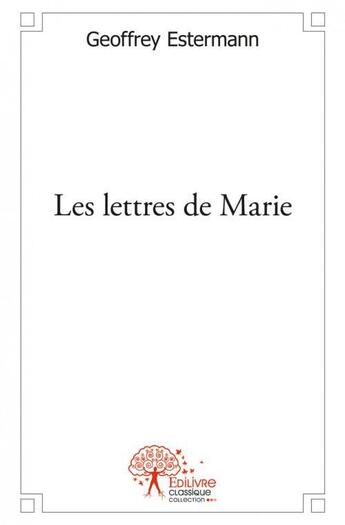 Couverture du livre « Les lettres de marie » de Geoffrey Estermann aux éditions Edilivre