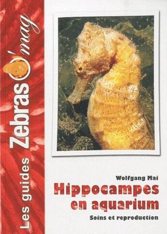 Couverture du livre « Hippocampes en aquarium, soins et reproduction » de Wolfgang Mai aux éditions Animalia