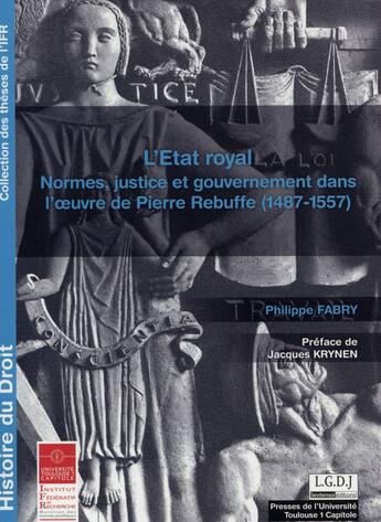 Couverture du livre « L'état royal ; normes, justice et gouvernement dans l'oeuvre de Pierre Rebuffe (1487-1557) » de Philippe Fabry aux éditions Ifr