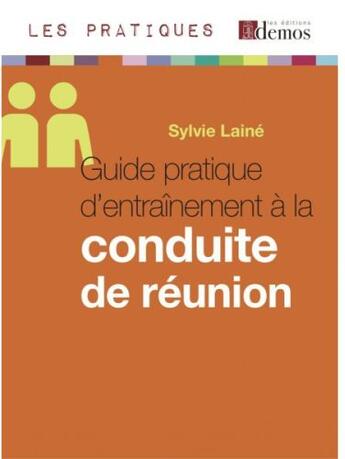 Couverture du livre « Guide pratique d'entraînement à la conduite de réunion » de Sylvie Laine aux éditions Demos