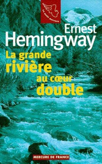 Couverture du livre « La grande rivière au coeur double ; gens d'été » de Ernest Hemingway aux éditions Mercure De France