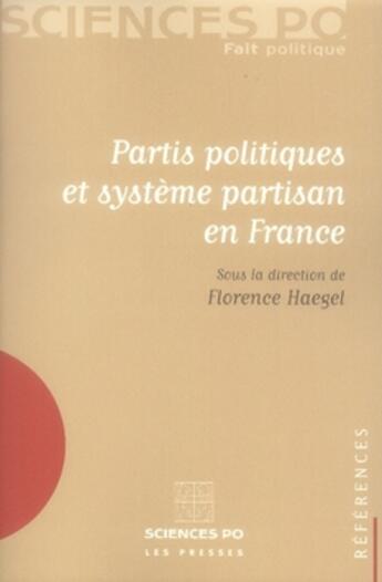 Couverture du livre « Partis politiques et système partisan en France » de Florence Haegel aux éditions Presses De Sciences Po