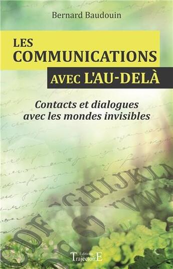 Couverture du livre « Les communications avec l'au-delà ; contacts et dialogues avec les mondes invisibles » de Bernard Baudouin aux éditions Trajectoire