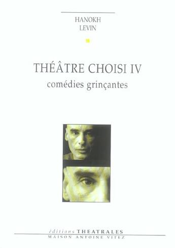 Couverture du livre « Theatre choisi t4 - vol04 - comedies grincantes » de Levin/Yaari aux éditions Theatrales