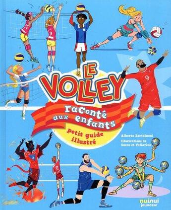Couverture du livre « Le volley raconté aux enfants ; petit guide illustré » de Alberto Bertolazzi aux éditions Nuinui Jeunesse