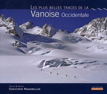 Couverture du livre « Les plus belles traces de la Vanoise Occidentale » de Christophe Hagenmuller aux éditions Naturalpes