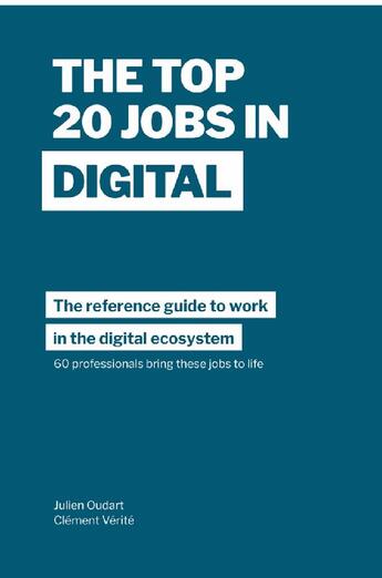 Couverture du livre « The top 20 jobs in digital ; the reference guide to work in the digital ecosystem » de Clement Verite et Julein Oudart aux éditions Clement Verite