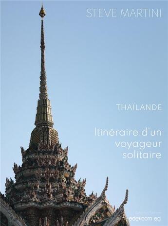 Couverture du livre « Thaïlande : itinéraire d'un voyageur solitaire » de Steve Martini et Amina Aouchar aux éditions Edevcom