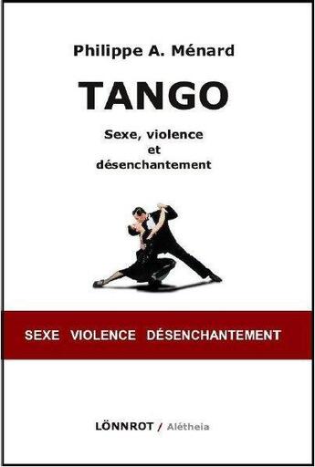 Couverture du livre « Tango ; sexe, violence et désenchantement » de Philippe A. Menard aux éditions Lonnrot