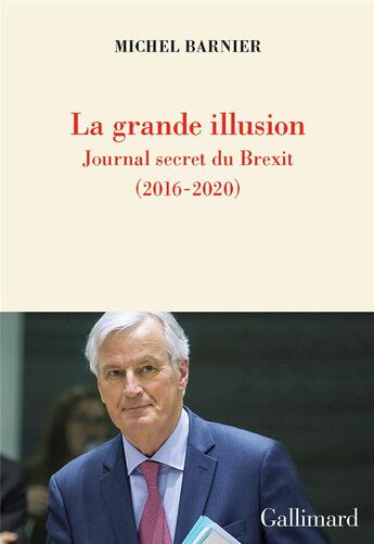 Couverture du livre « La grande illusion : journal secret du Brexit (2016-2020) » de Michel Barnier aux éditions Gallimard