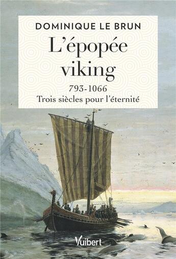 Couverture du livre « L'épopée viking : 793-1066 ; trois siècles pour l'éternité » de Dominique Le Brun aux éditions Vuibert