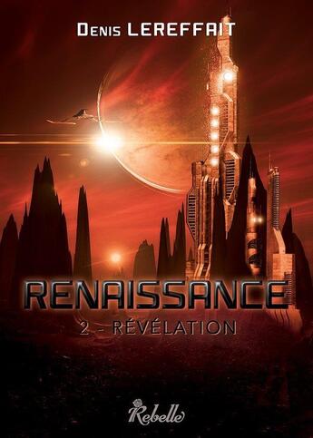 Couverture du livre « Renaissance - 2 - revelation » de Lereffait Denis aux éditions Rebelle