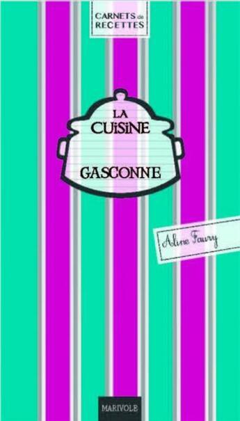 Couverture du livre « La cuisine gasconne » de Aline Faury aux éditions Marivole