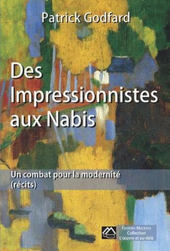 Couverture du livre « Des impressionnistes aux nabis, un combat pour la modernite (recits) » de Patrick Godfard aux éditions Macenta