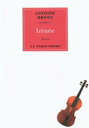 Couverture du livre « Irénée » de Antoine Broto aux éditions Table Ronde