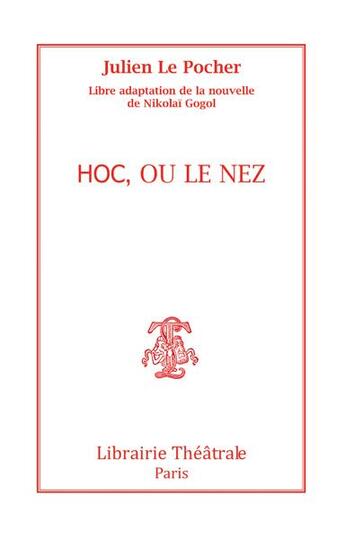 Couverture du livre « Hoc, ou le nez » de Julien Le Pocher aux éditions Librairie Theatrale