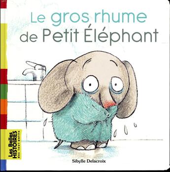 Couverture du livre « Le gros rhume de Petit Eléphant » de Sibylle Delacroix aux éditions Bayard Jeunesse