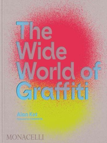 Couverture du livre « The wide world of graffiti » de Alan Ket aux éditions The Monacelli Press