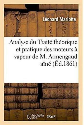 Couverture du livre « Analyse du Traité théorique et pratique des moteurs à vapeur de M. Armengaud aîné » de Mariotte Leonard aux éditions Hachette Bnf