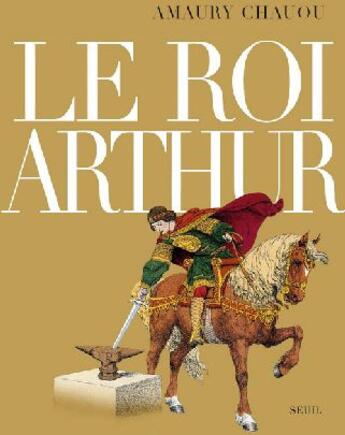 Couverture du livre « Le roi Arthur » de Amaury Chauou aux éditions Seuil