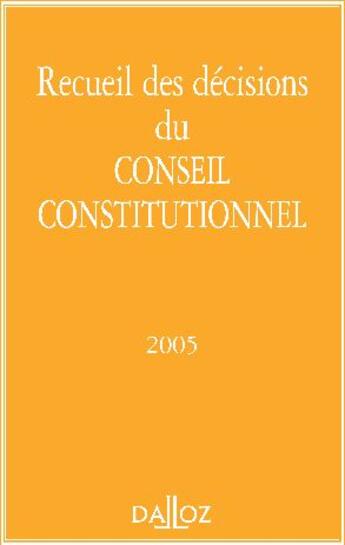 Couverture du livre « Recueil des décisions du conseil constitutionnel 2005 » de Conseil Constitution aux éditions Dalloz